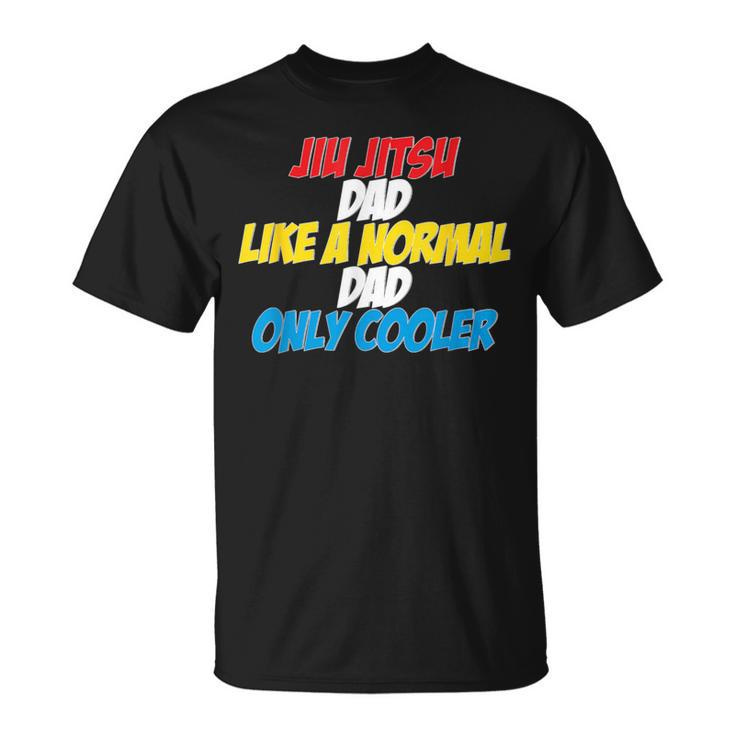 Jiu Jitsu Dad Like A Normal Dad Only Cooler Father's Day T-Shirt
