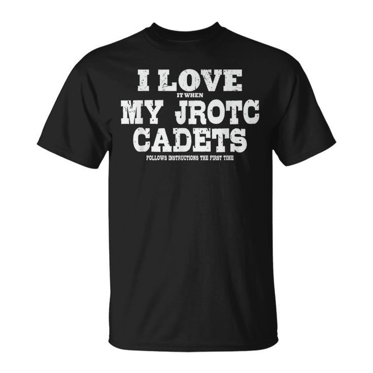 Jrotc Instructor I Love It When My Jrotc Cadets Follow T-Shirt