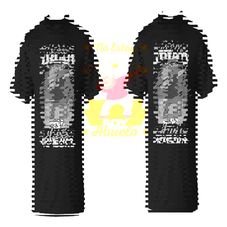 Jubilado No Estoy Jubilado Soy Abuelo Profesional Jubilación Camiseta unisex
