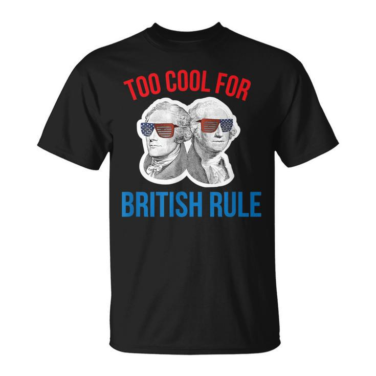 July 4Th Too Cool For British Rule Hamilton Washington T-Shirt