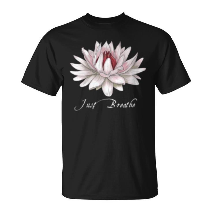 Just Breathe Lotus White Water Lily For Yoga Fitness T-Shirt