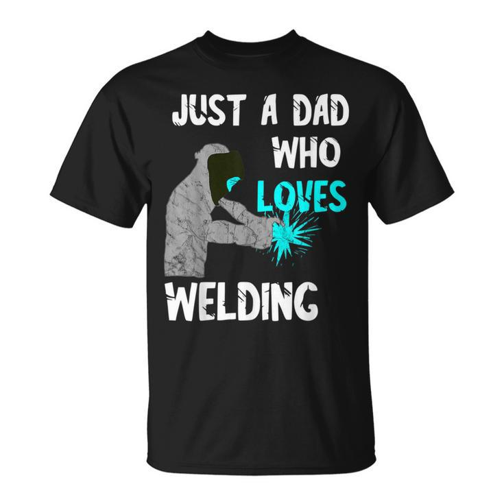 Just A Dad Who Loves Welding Helmet Slworker Welding Papa T-Shirt