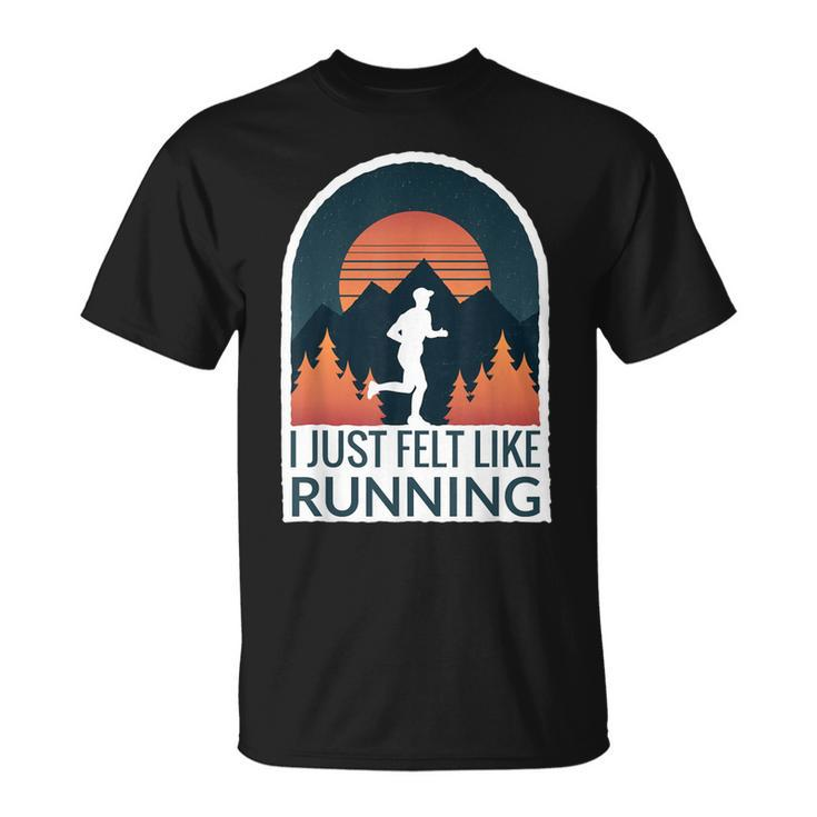 I Just Felt Like Running I Marathon Gump Jog T-Shirt