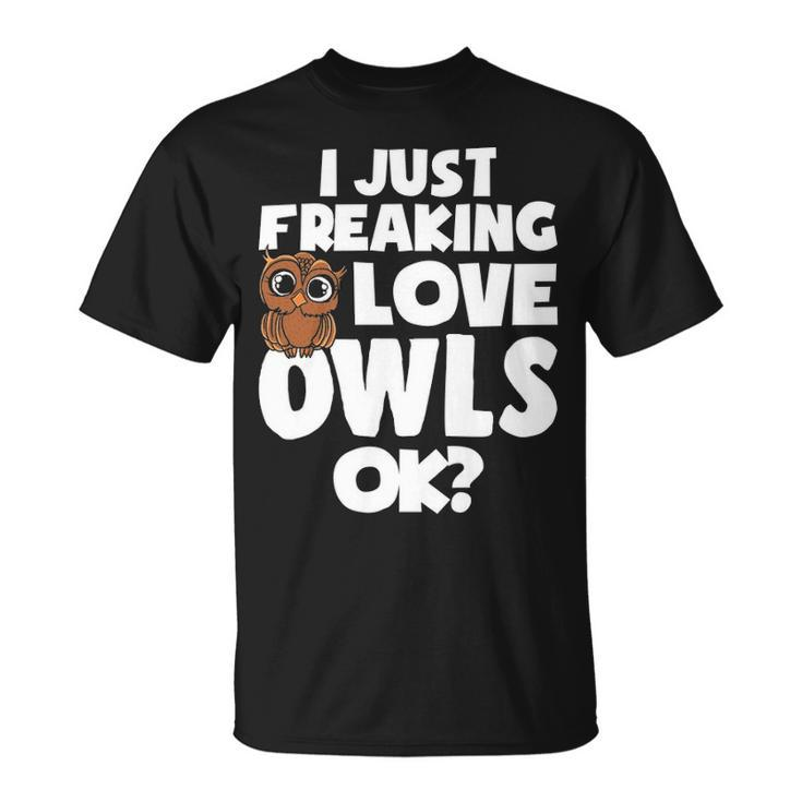 I Just Freaking Love Owls Ok Kawaii Owl Face Owl Mom T-Shirt