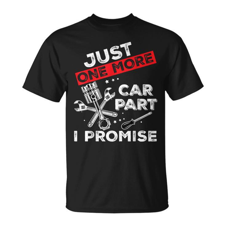 Just One More Car Part I Promise Piston Mechanic Garage Men T-Shirt
