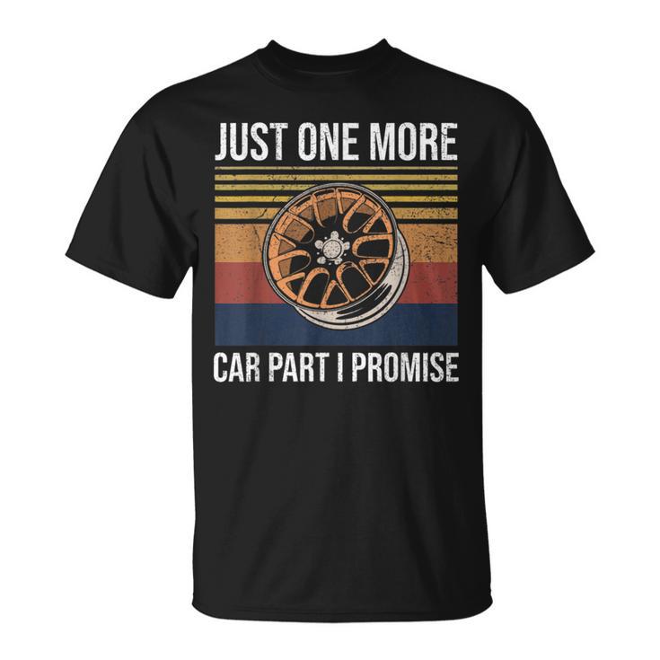 Just One More Car Part I Promise Tuner Mechanic T-Shirt