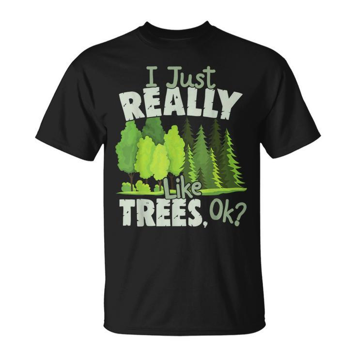 I Just Really Like Trees Ok Love Trees T-Shirt
