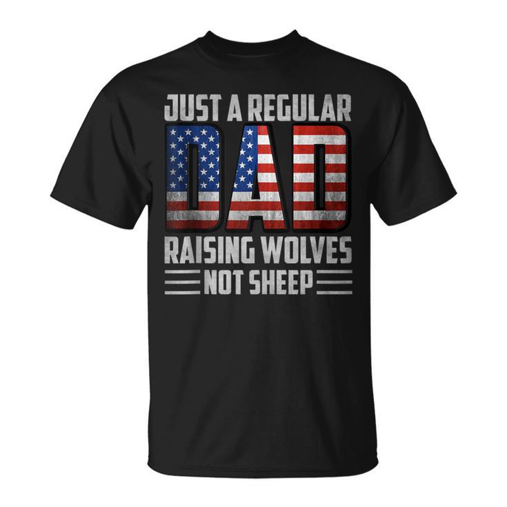 Just A Regular Dad Raising Wolves Not Sheep Mens Patriotic T-Shirt