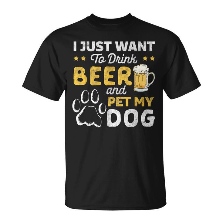 I Just Want To Drink Beer And Pet My Dog And Beer Lover T-Shirt