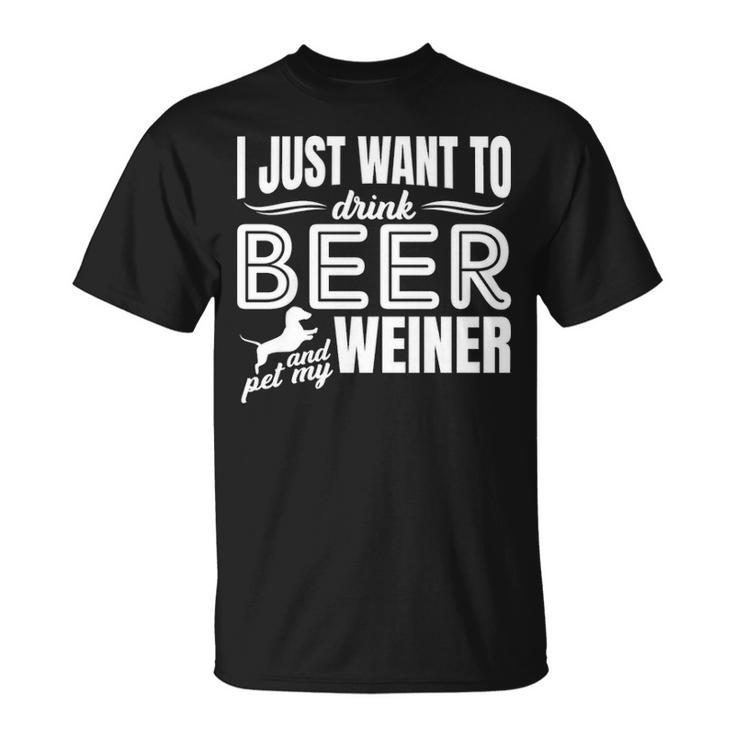 I Just Want To Drink Beer And Pet My Weiner Adult Humor Dog T-Shirt