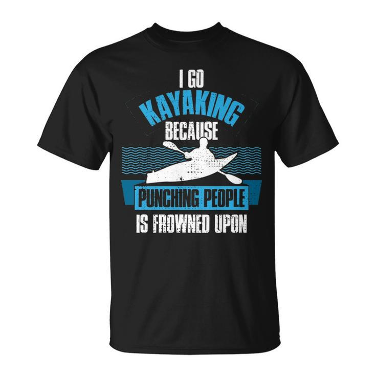 Kayaking Because Punching People Is Frowned Upon T-Shirt