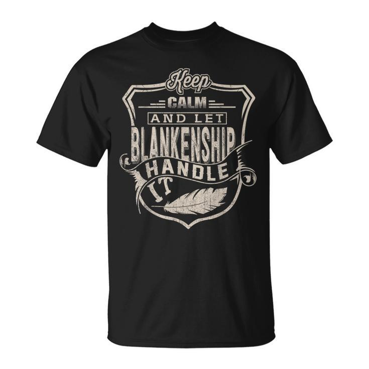 Keep Calm And Let Blankenship Handle It Family Name T-Shirt
