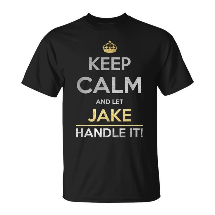 Keep Calm And Let Jake Handle It T-Shirt