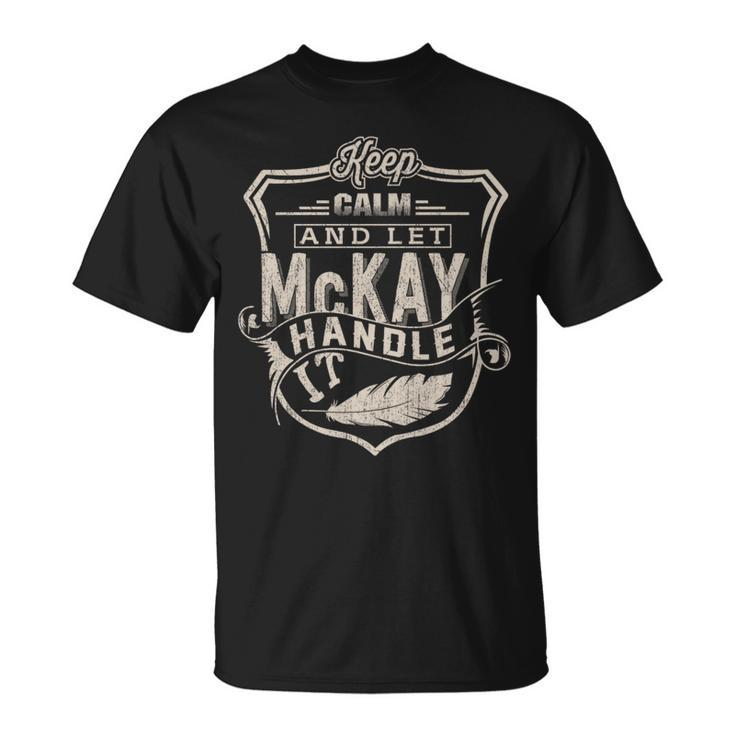 Keep Calm And Let Mckay Handle It Family Name Vintage T-Shirt