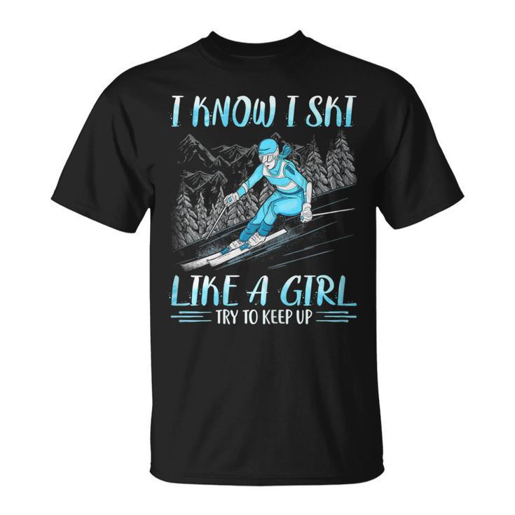 I Know I Ski Like Girl Try To Keep Up Skiing Skier T-Shirt