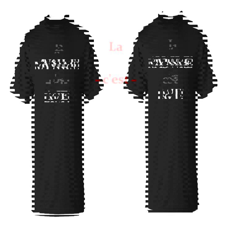 La Mayonnaise C'est La Vie Humour Mayonnaise T-Shirt