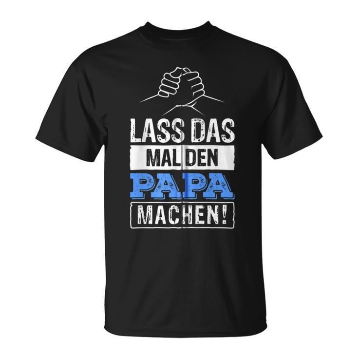 Lass Das Mal Den Papa Machen Hooded Jacket T-Shirt