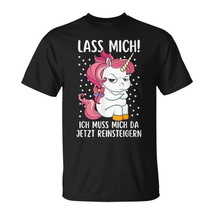 Lass Mich Ich Muss Mich Da Jetzt Reinsteiger Unicorn T-Shirt