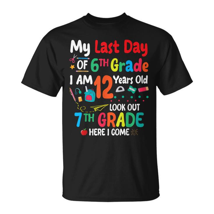 My Last Day Of 6Th Grade I'm 12 Years Old Look Out 7Th Grade T-Shirt