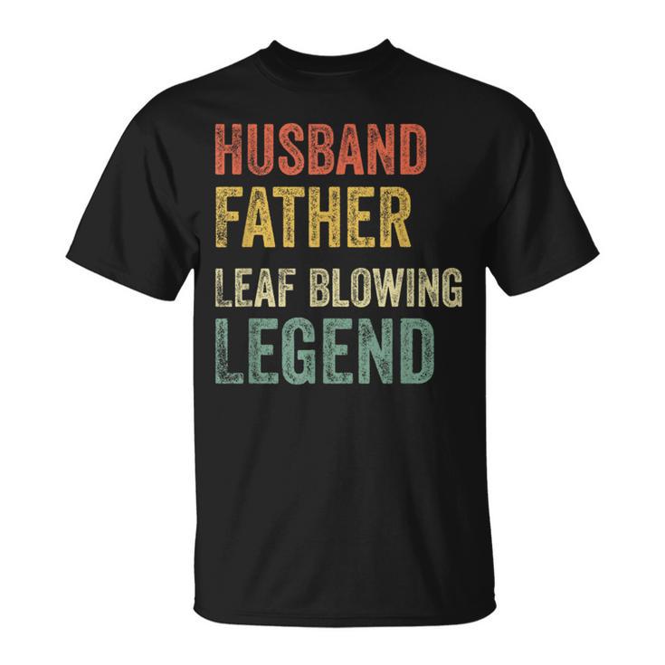 Leaf Blower Husband Father Leaf Blowing Legend Lawn T-Shirt