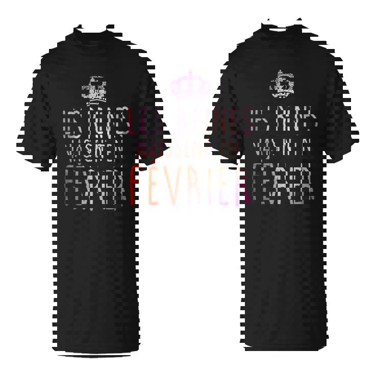 Les Reines Naissent En Fevrier Tshirt T-Shirt