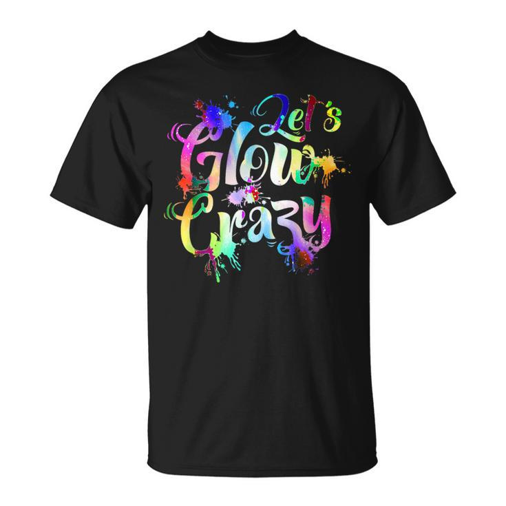 Let-Glow-Crazy Retro-Colorful-Quote-Group-Team-Tie-Dye T-Shirt