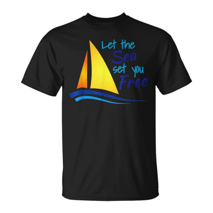 Let The Sea Set You Free Boating Sailboats Oceans T-Shirt