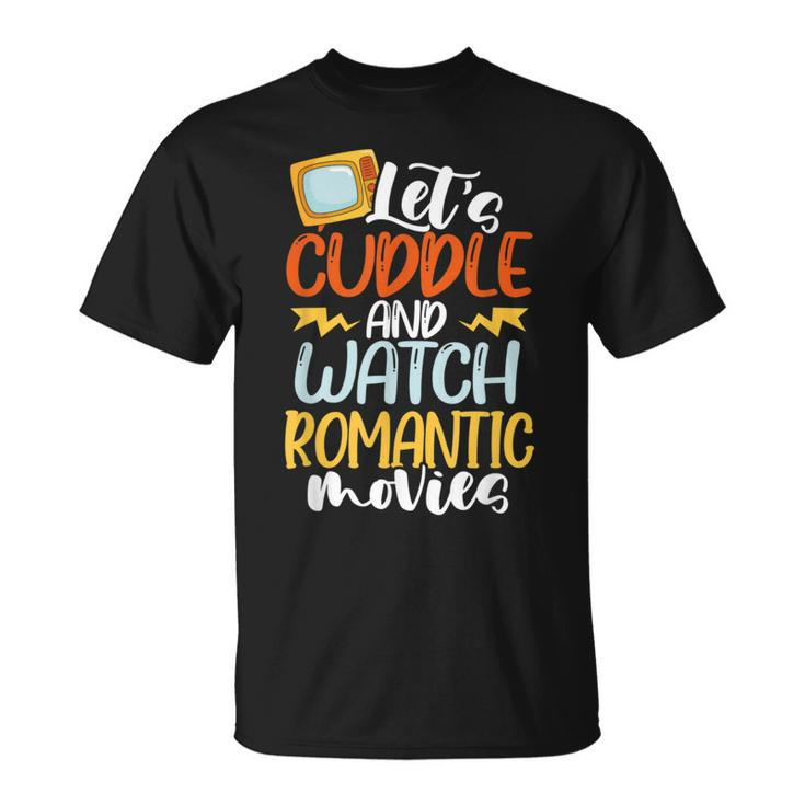 Let’S Cuddle And Watch Romantic Movies T-Shirt