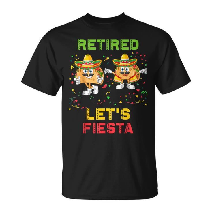 Let's Fiesta Tacos Retirement Mexicano Retired Cinco De Mayo T-Shirt