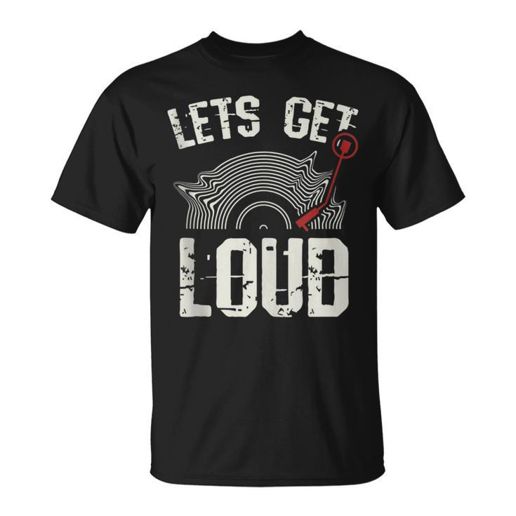 Let's Get Loud Musician Turntable Music Vinyl Record T-Shirt