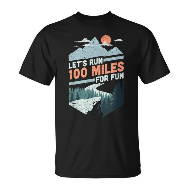 Let's Run 100 Miles Ultrarunning Ultra Trail Runner T-Shirt