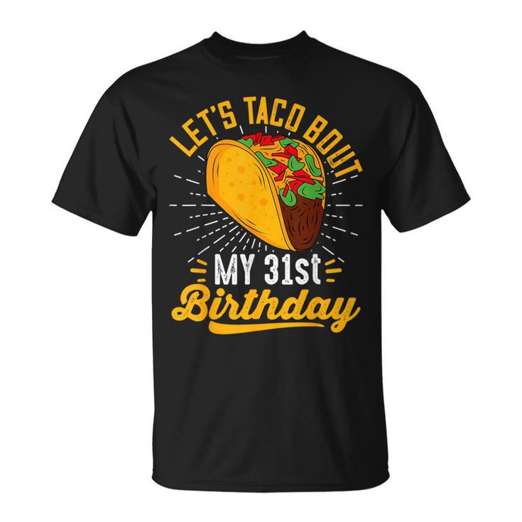 Let's Taco Bout My 31St Birthday Taco 31 Year Old T-Shirt