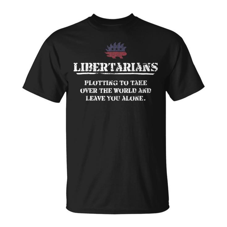 Libertarians Plotting To Take Over The World Clever Liberty T-Shirt