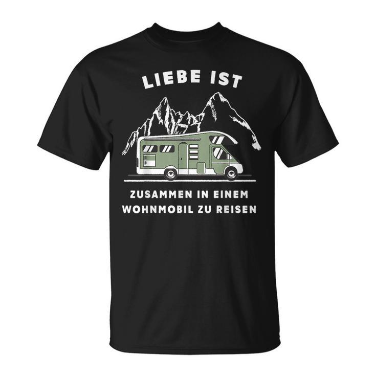 Liebe Ist Und Mit Dem Wohnmobil Zu Reisen Camper S T-Shirt