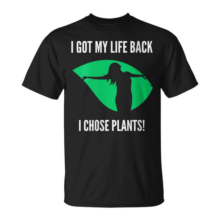 I Got My Life Back I Chose Plants Plantbased -Vegan T-Shirt