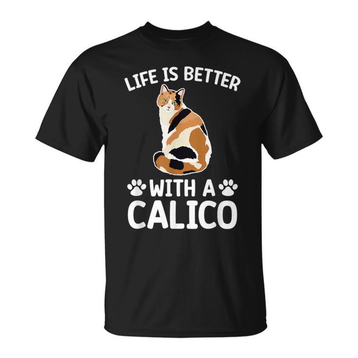 Life Is Better With A Calico Cat Lover Calico Cat Owner T-Shirt