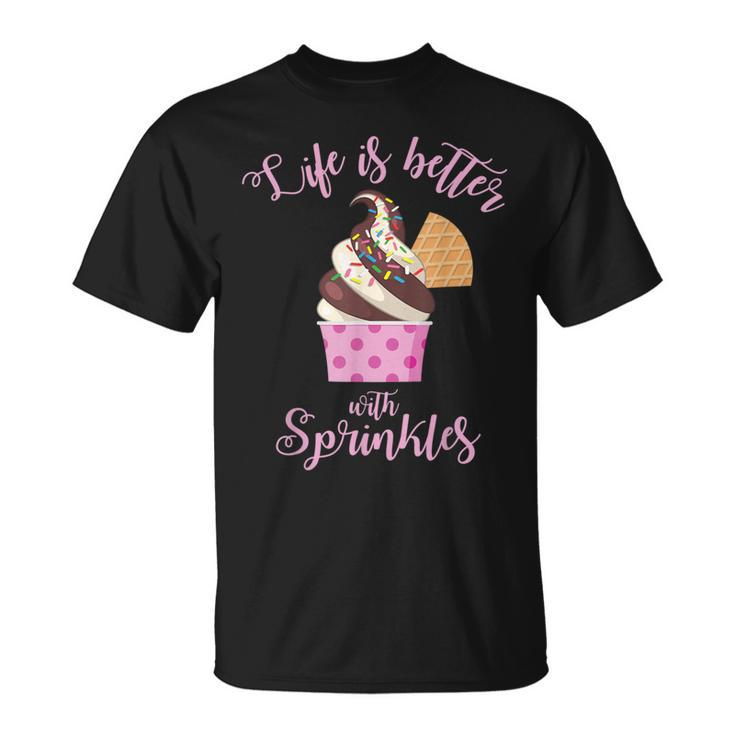 Life Is Better With Sprinkles Ice Cream T-Shirt