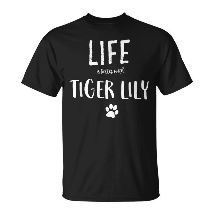 Life Ist Better With Tiger Lily Dog Name T-Shirt