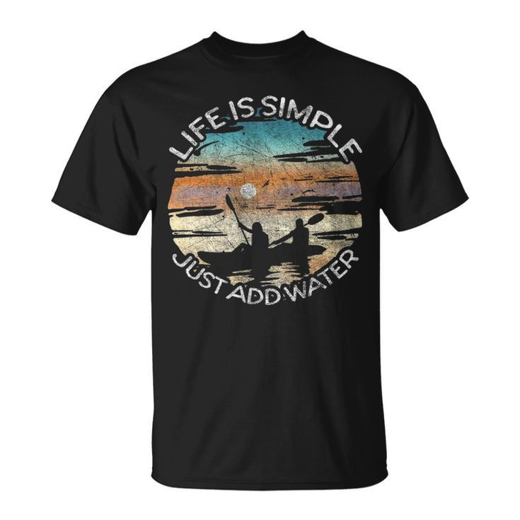 Life Is Simple Just Add Water Kayaking Kayaks Kayak Paddling T-Shirt