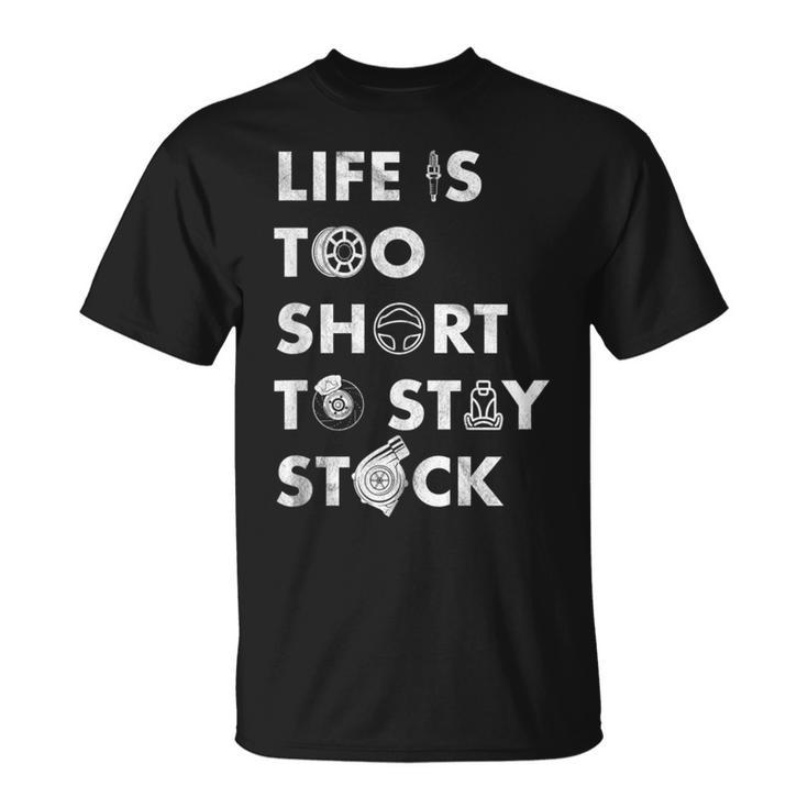 Life Is Too Short To Stay Stock Street & Drag Race Car Tuner T-Shirt