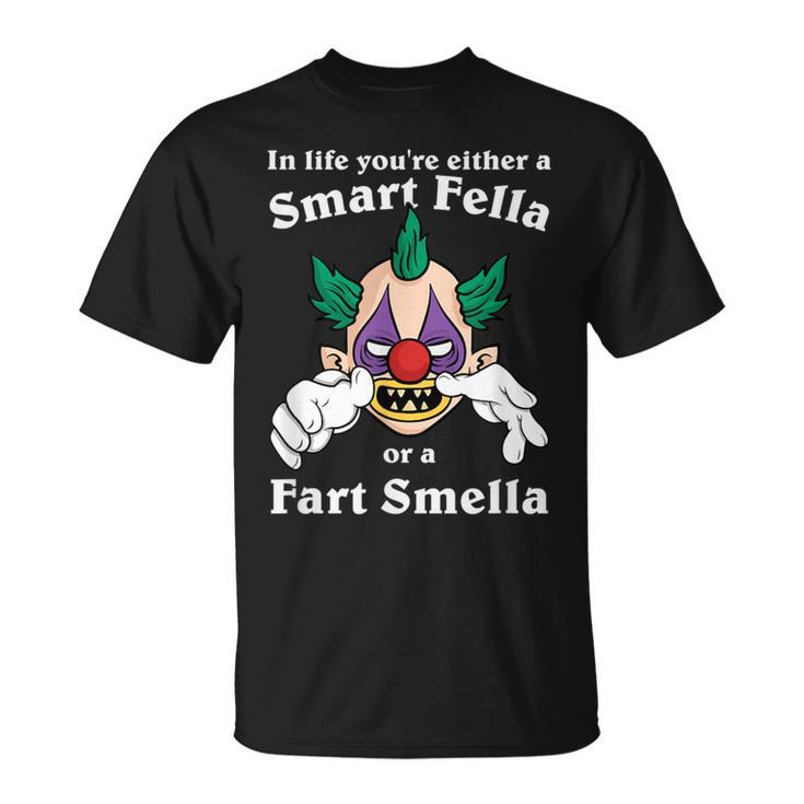 In Life You're Either A Smart Fella Or A Fart Smella Clown T-Shirt