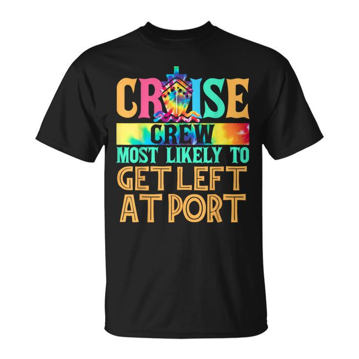 Most Likely To Get Left At Port Matching Family Cruise T-Shirt