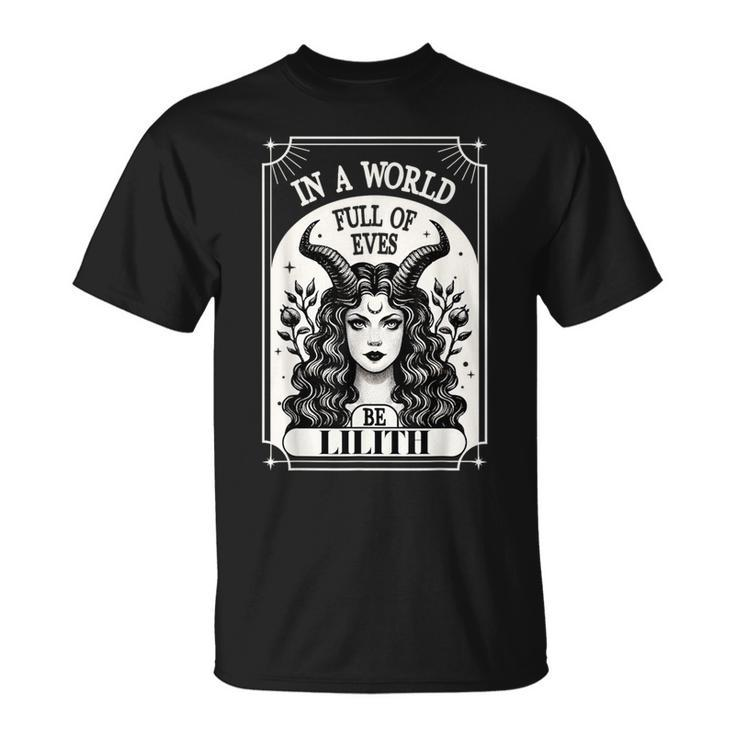 Lilith In A World Full Of Eves Be A Lilith T-Shirt
