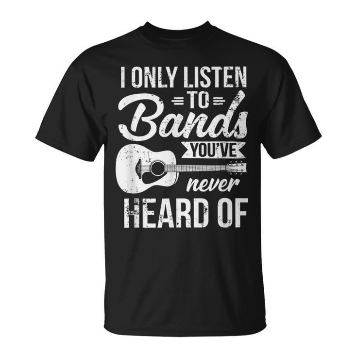 Listen To Bands You've Never Heard Of Indie Music T-Shirt