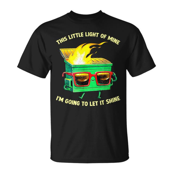 This Little Light-Of Mine Lil Dumpster Fire Dumpster T-Shirt