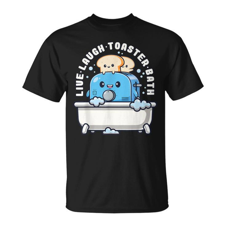 Live Laugh Toaster Bath Saying Life T-Shirt