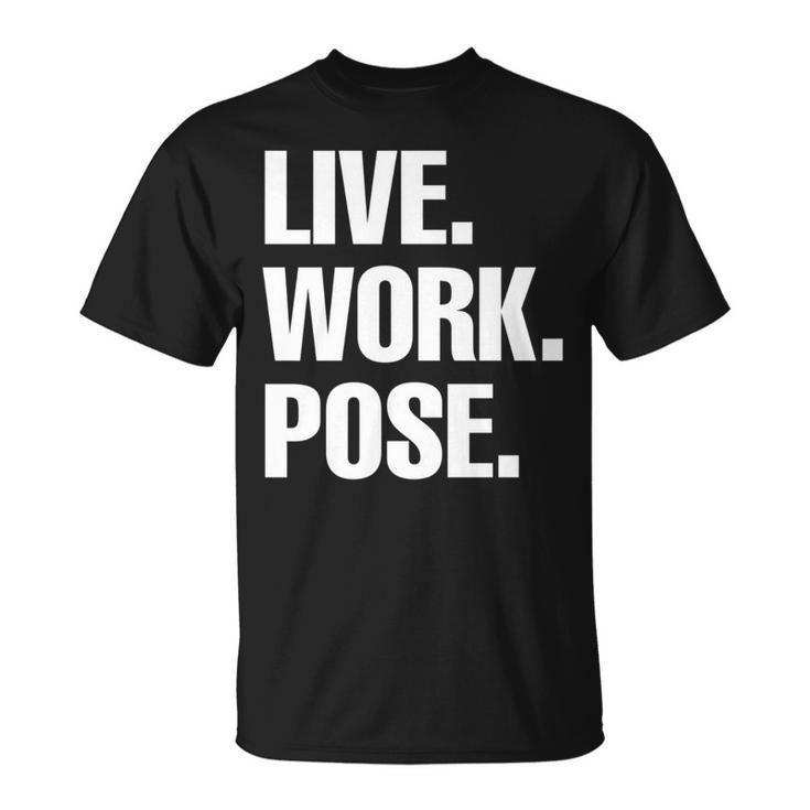 Live Work Pose Graphic Novelty Statement Pride Fun T-Shirt