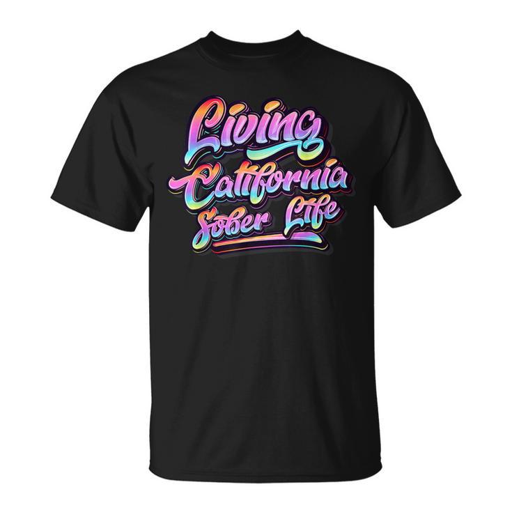 Living California Sober Life Recovery Legal Implications T-Shirt