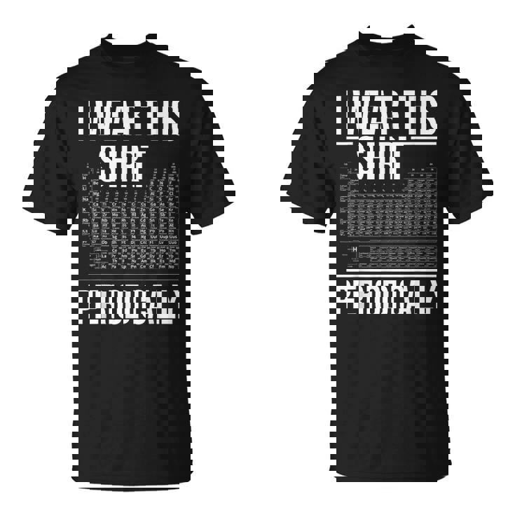 Llevo Esta Camisa Periódicamente Profesor De Ciencias De Química Camiseta unisex