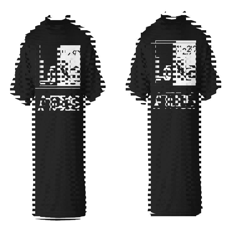 Lo Sodio A Todos Los Odio A Todos Lo Na Química Divertida Camiseta Camiseta unisex